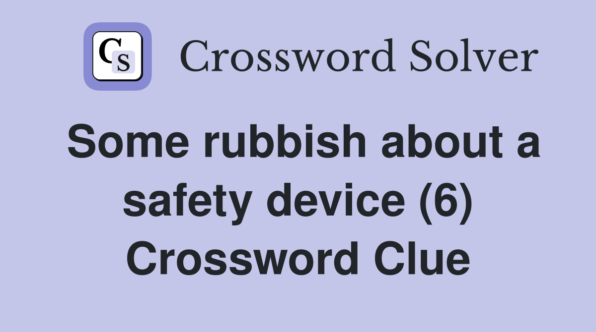 Some rubbish about a safety device (6) Crossword Clue