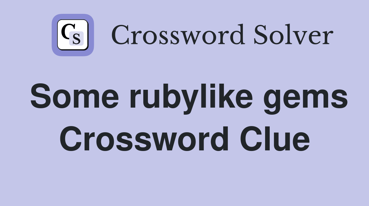 Some rubylike gems Crossword Clue