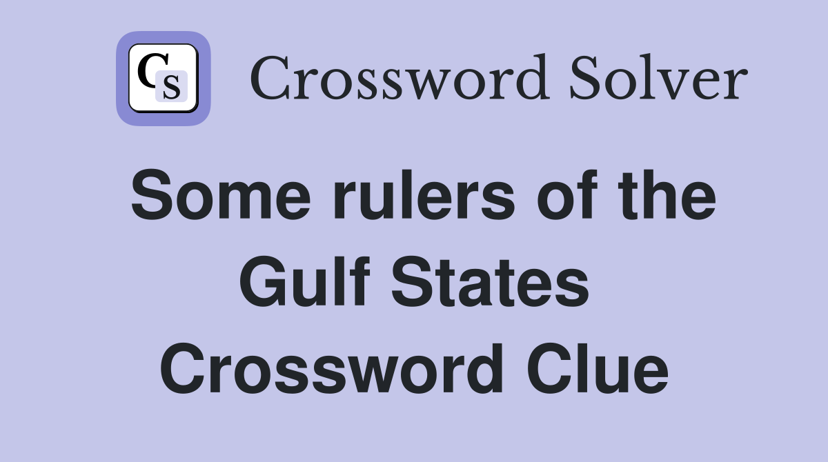 Some rulers of the Gulf States Crossword Clue