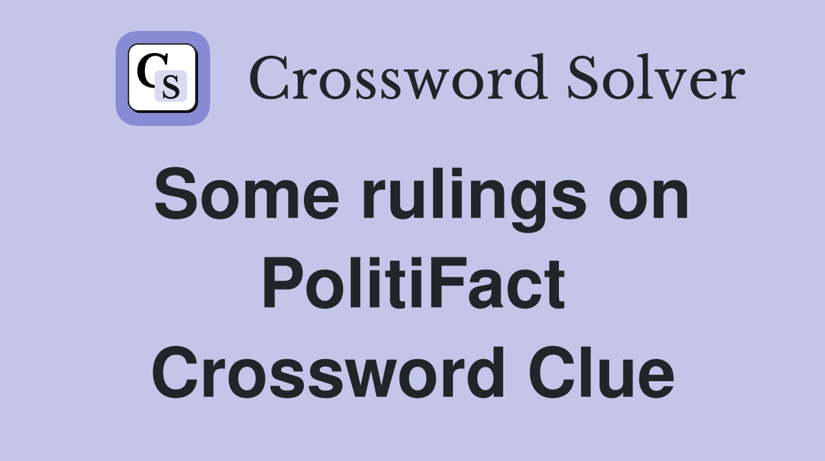 Some rulings on PolitiFact Crossword Clue