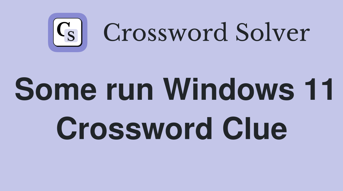Some run Windows 11 Crossword Clue