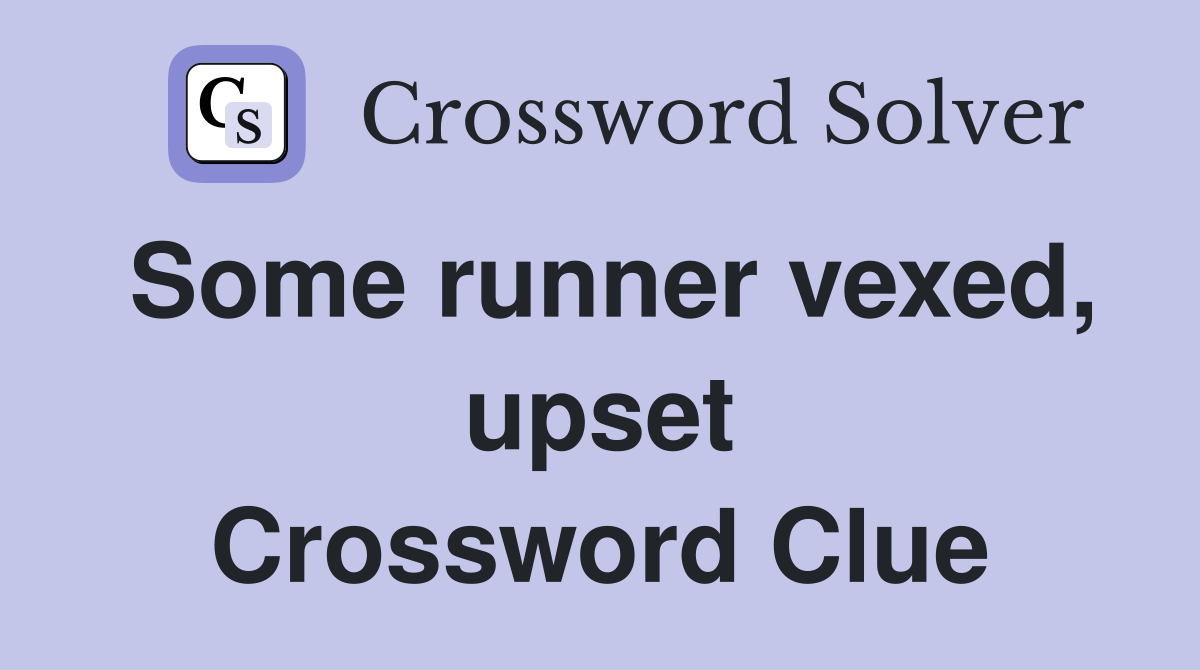 Some runner vexed, upset Crossword Clue