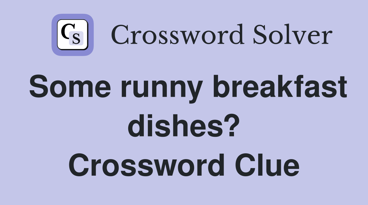 Some runny breakfast dishes? Crossword Clue