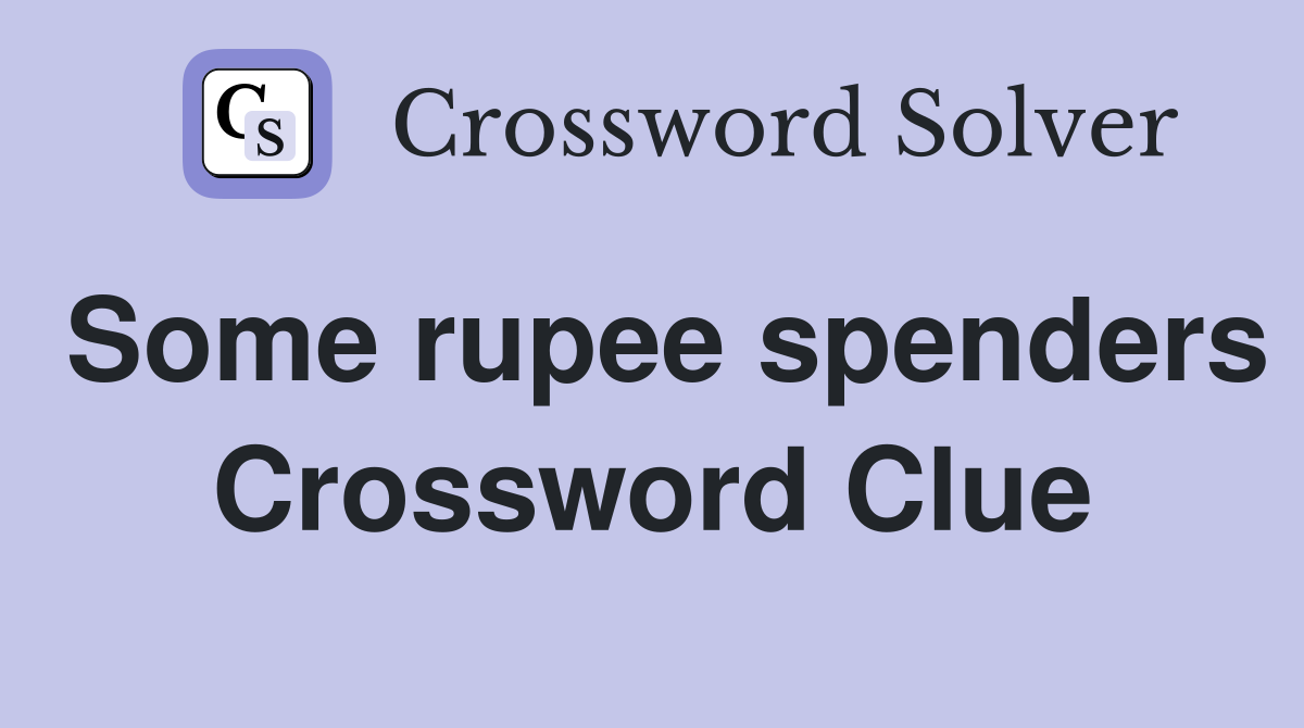 Some rupee spenders Crossword Clue