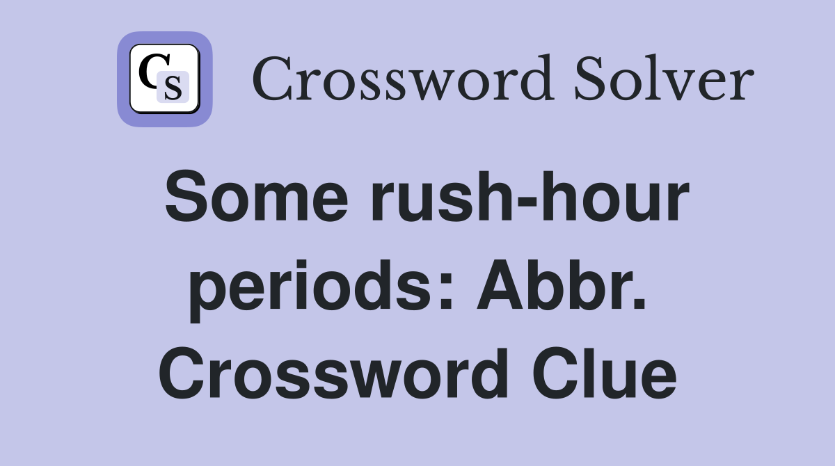 Some rush-hour periods: Abbr. Crossword Clue