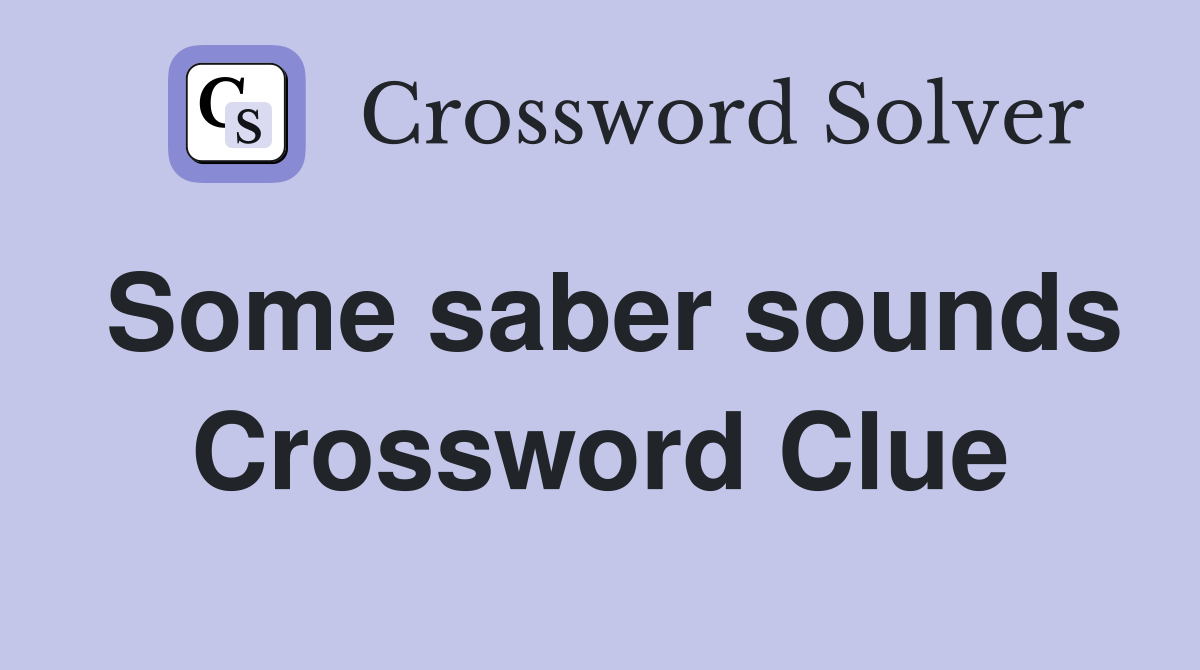 Some saber sounds Crossword Clue