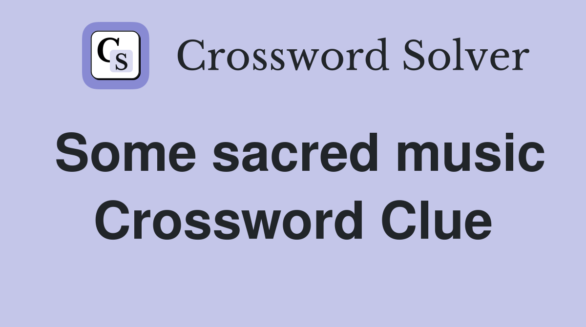 Some sacred music Crossword Clue