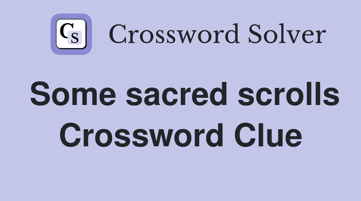 Some sacred scrolls Crossword Clue