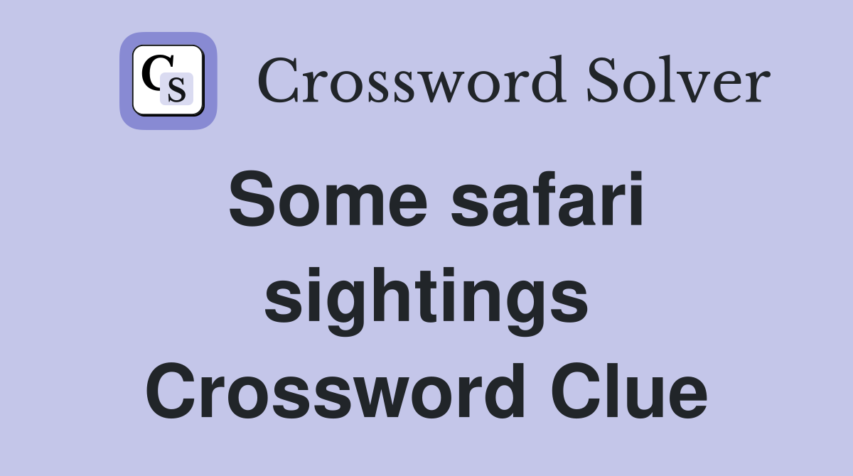 Some safari sightings Crossword Clue