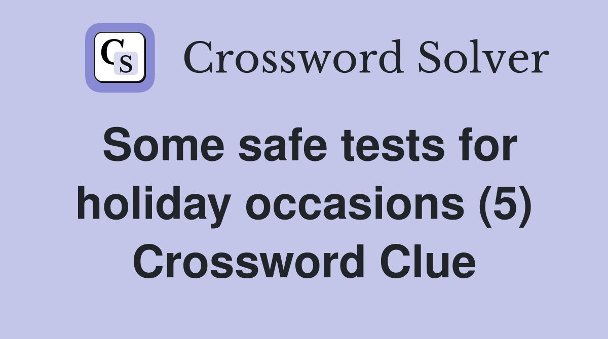 Some safe tests for holiday occasions (5) Crossword Clue