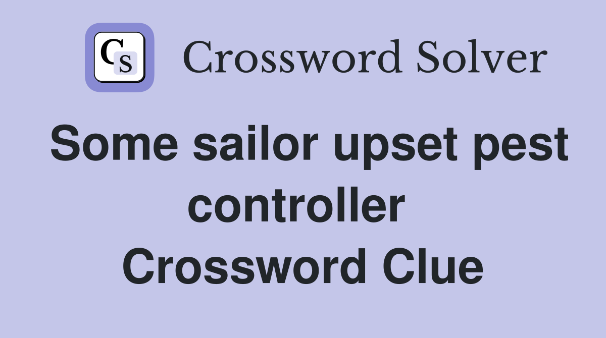 Some sailor upset pest controller  Crossword Clue