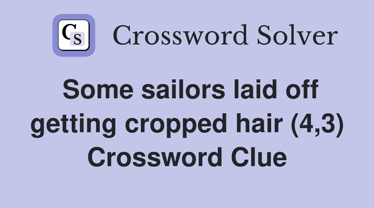 Some sailors laid off getting cropped hair (4,3) Crossword Clue