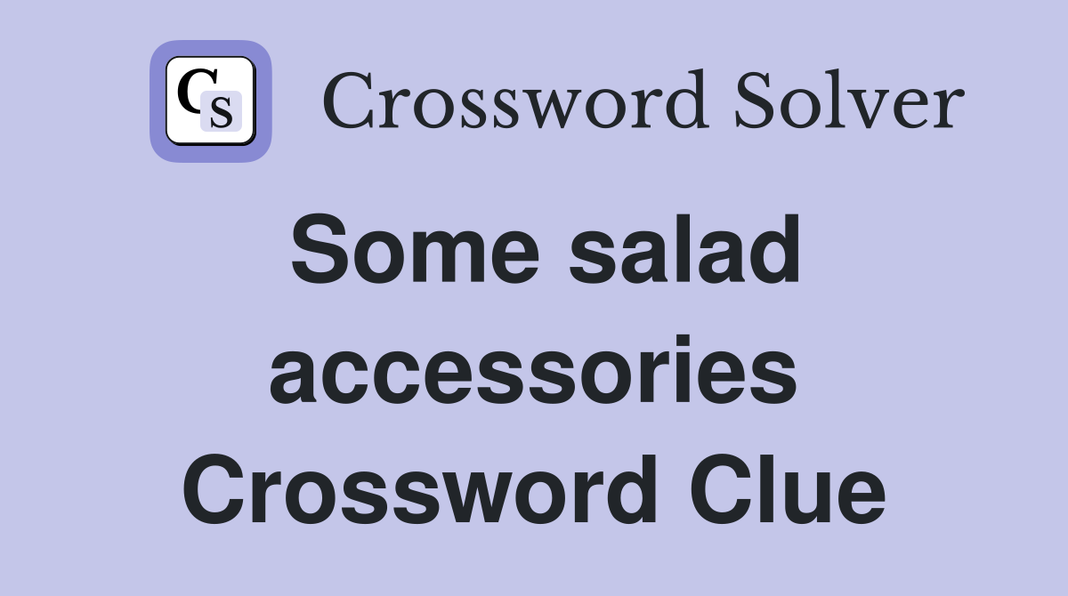 Some salad accessories Crossword Clue