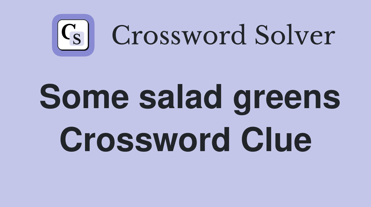 Some salad greens Crossword Clue