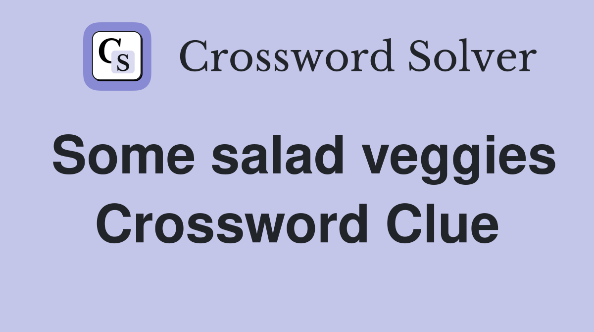 Some salad veggies Crossword Clue