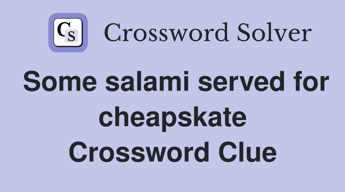 Some salami served for cheapskate Crossword Clue