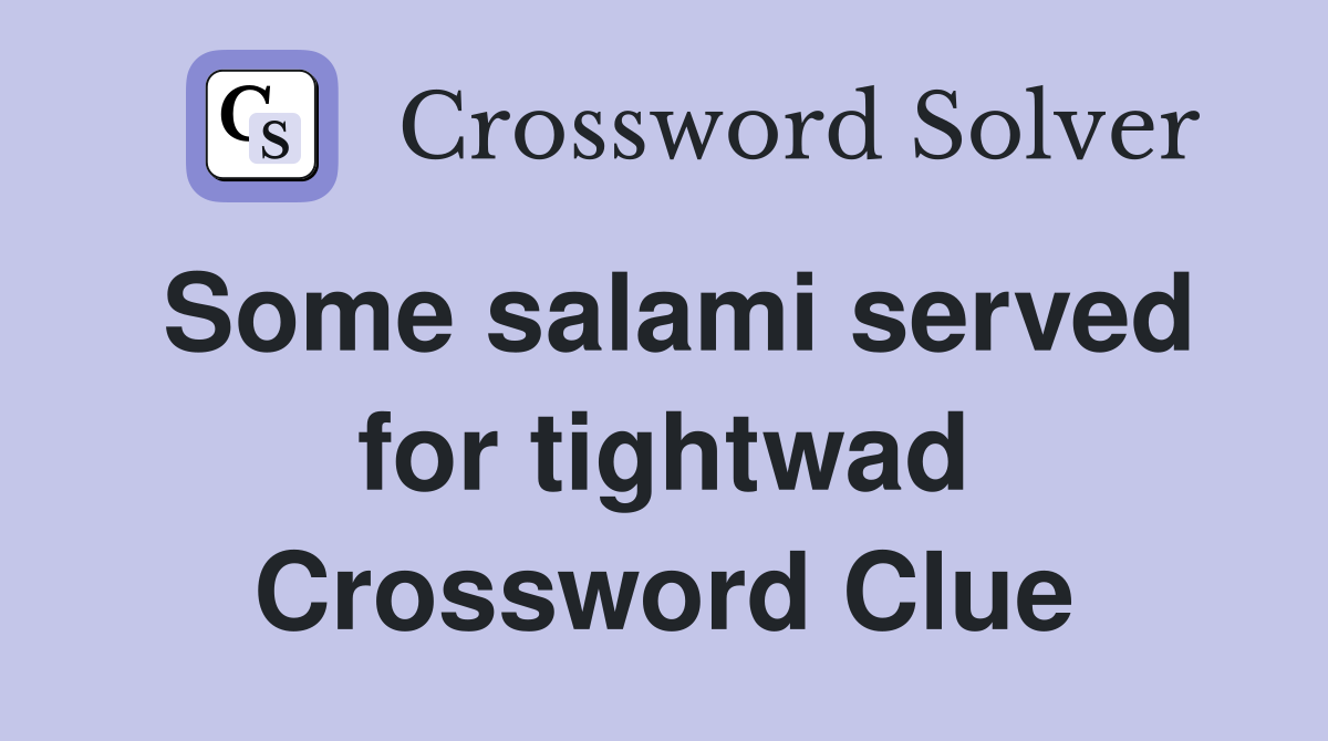 Some salami served for tightwad Crossword Clue