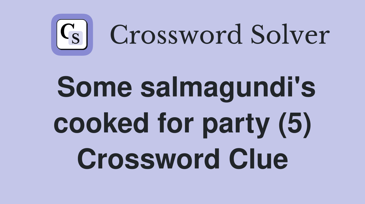 Some salmagundi's cooked for party (5) Crossword Clue