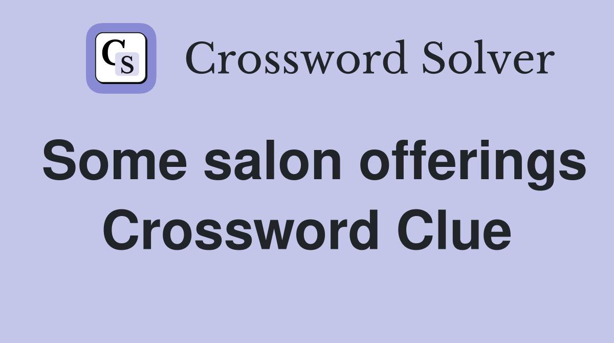 Some salon offerings Crossword Clue