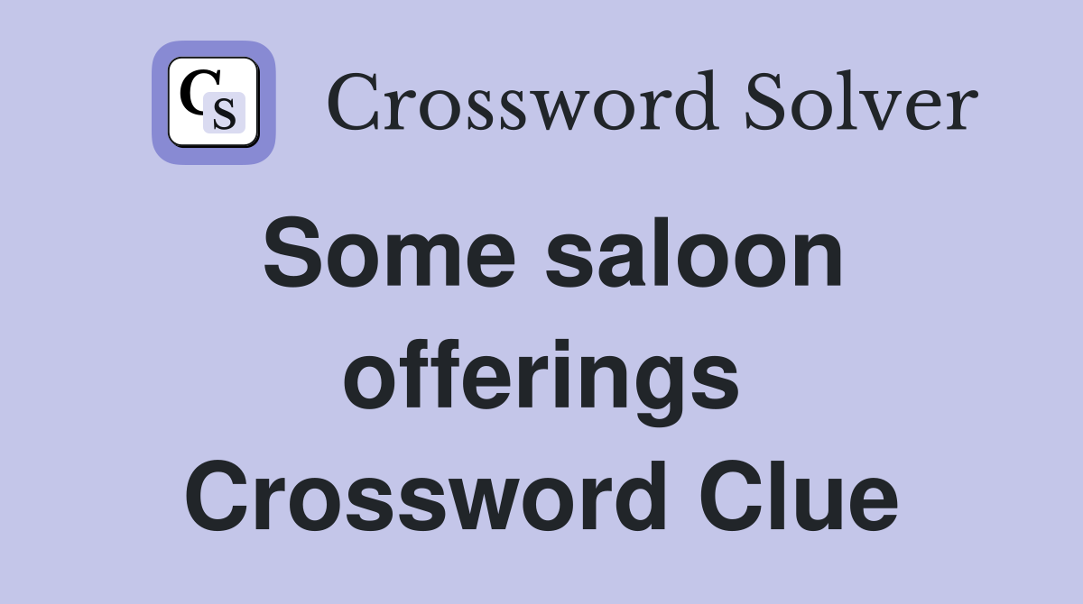 Some saloon offerings Crossword Clue