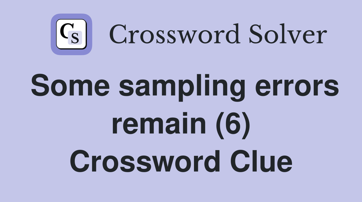 Some sampling errors remain (6) Crossword Clue