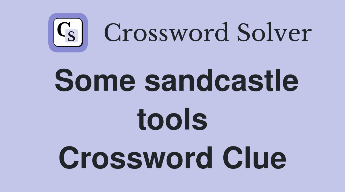 Some sandcastle tools Crossword Clue