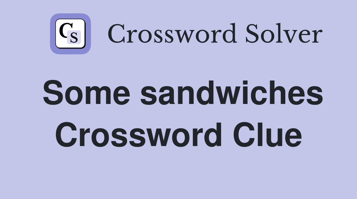Some sandwiches Crossword Clue