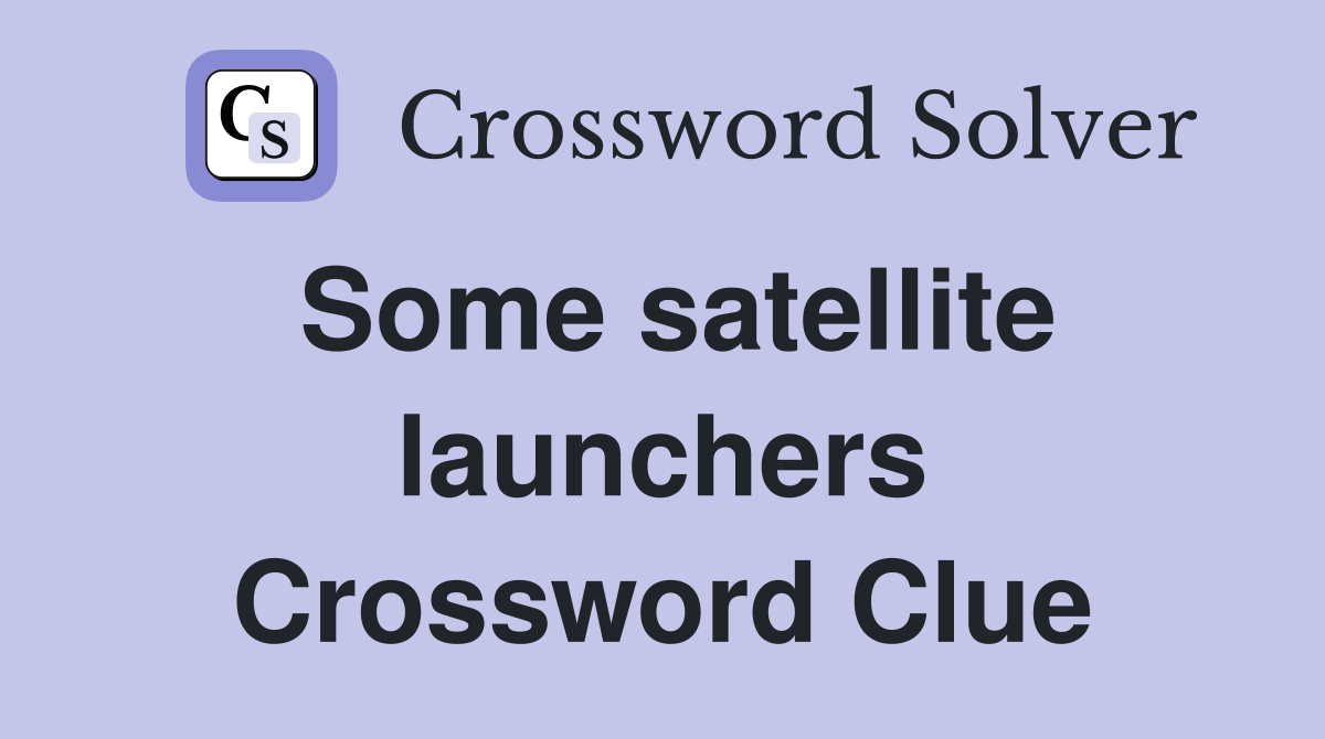 Some satellite launchers Crossword Clue