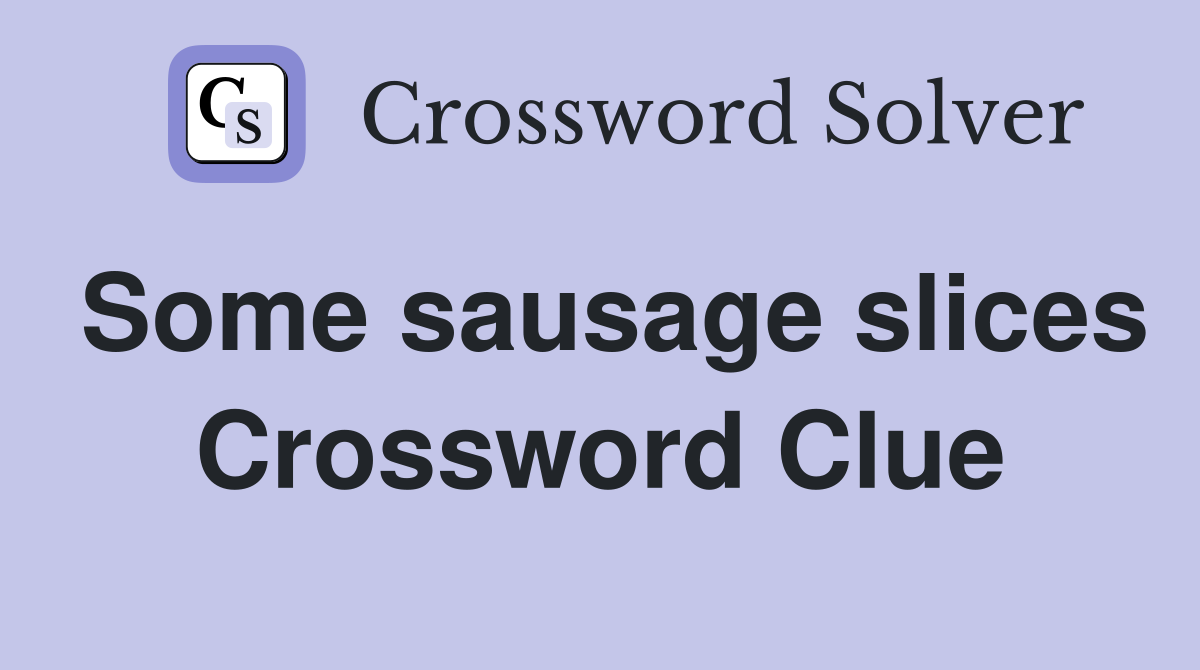 Some sausage slices Crossword Clue