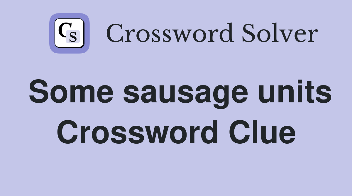 Some sausage units Crossword Clue