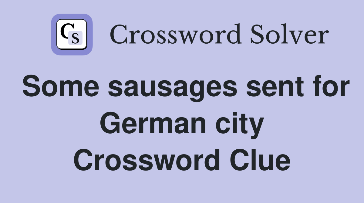 Some sausages sent for German city Crossword Clue