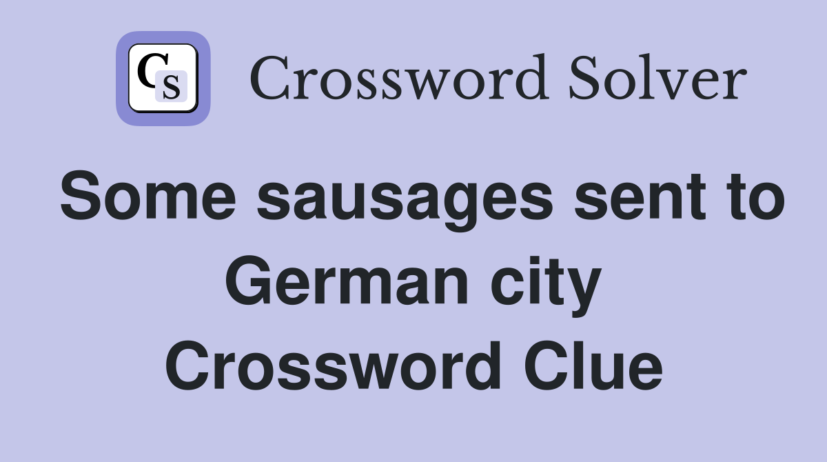 Some sausages sent to German city Crossword Clue
