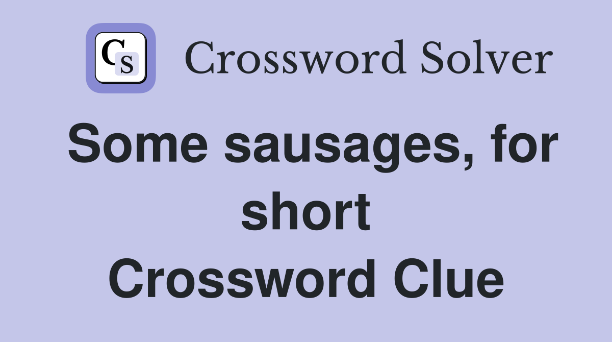 Some sausages, for short Crossword Clue
