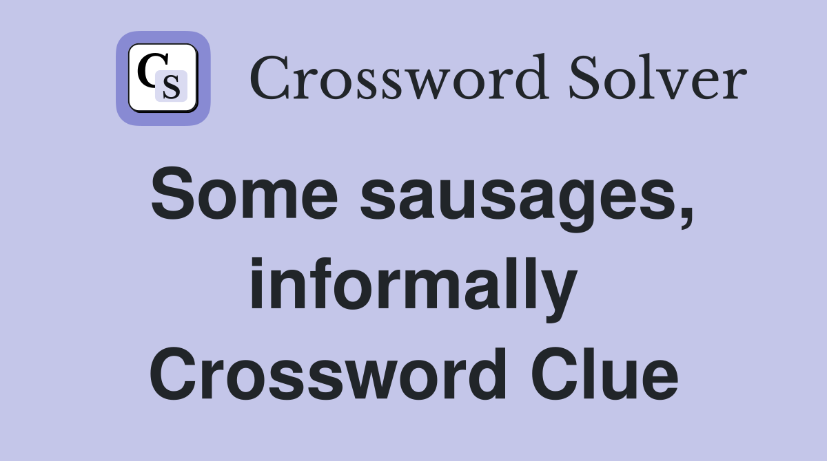 Some sausages, informally Crossword Clue