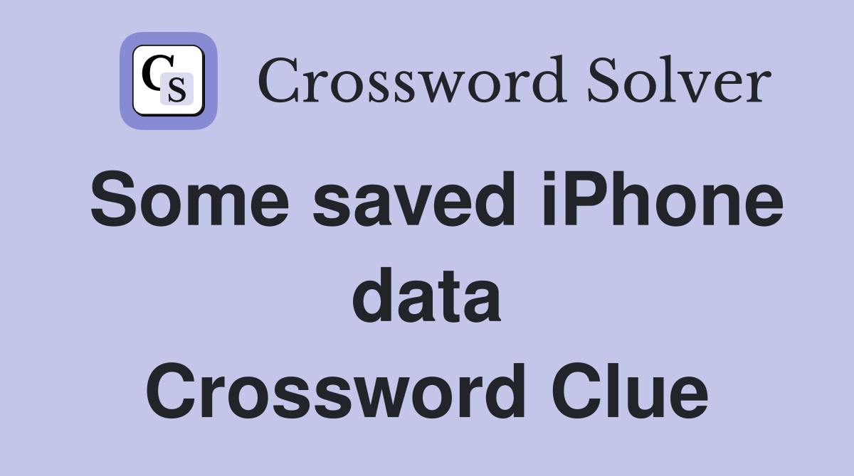 Some saved iPhone data Crossword Clue
