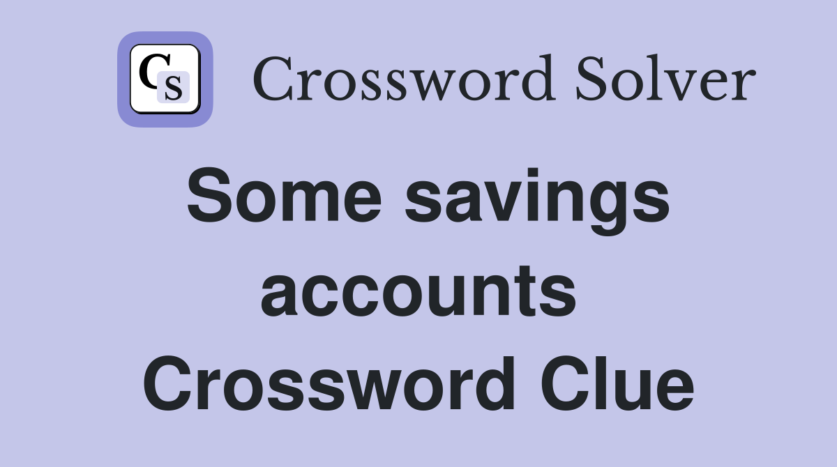 Some savings accounts Crossword Clue