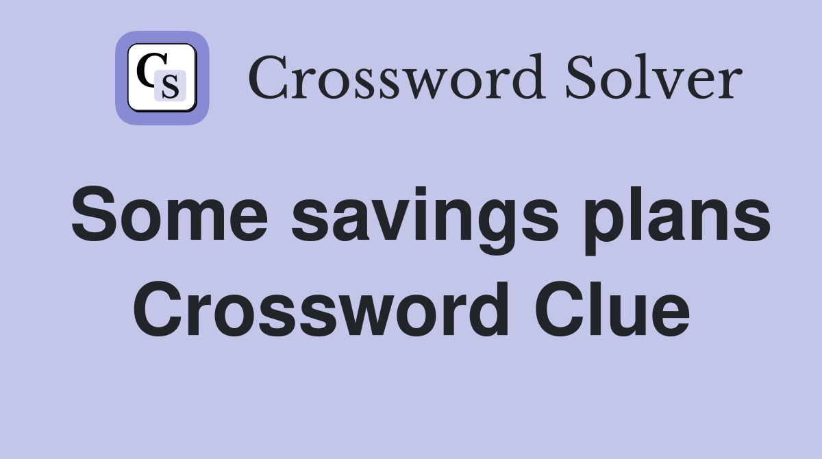 Some savings plans Crossword Clue