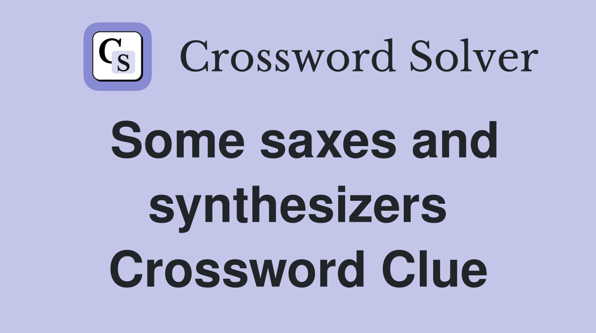 Some saxes and synthesizers Crossword Clue