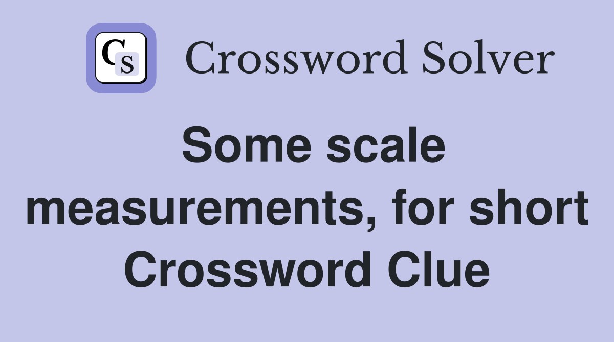 Some scale measurements, for short Crossword Clue