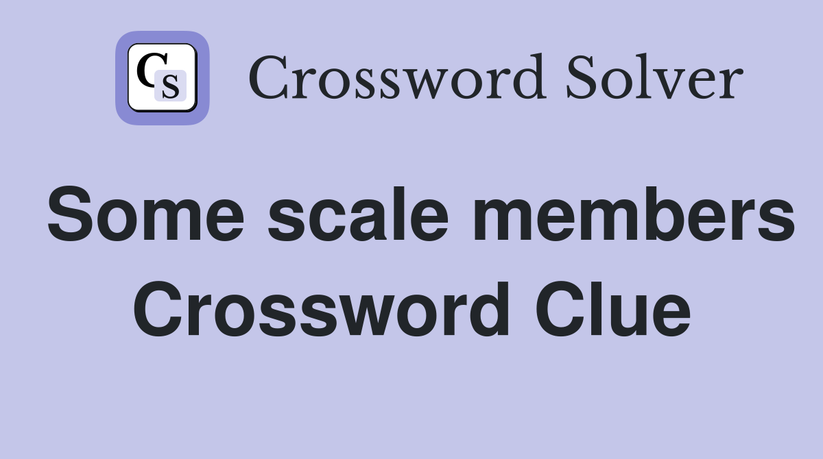 Some scale members Crossword Clue