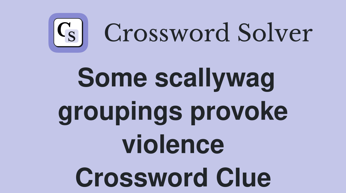 Some scallywag groupings provoke violence Crossword Clue
