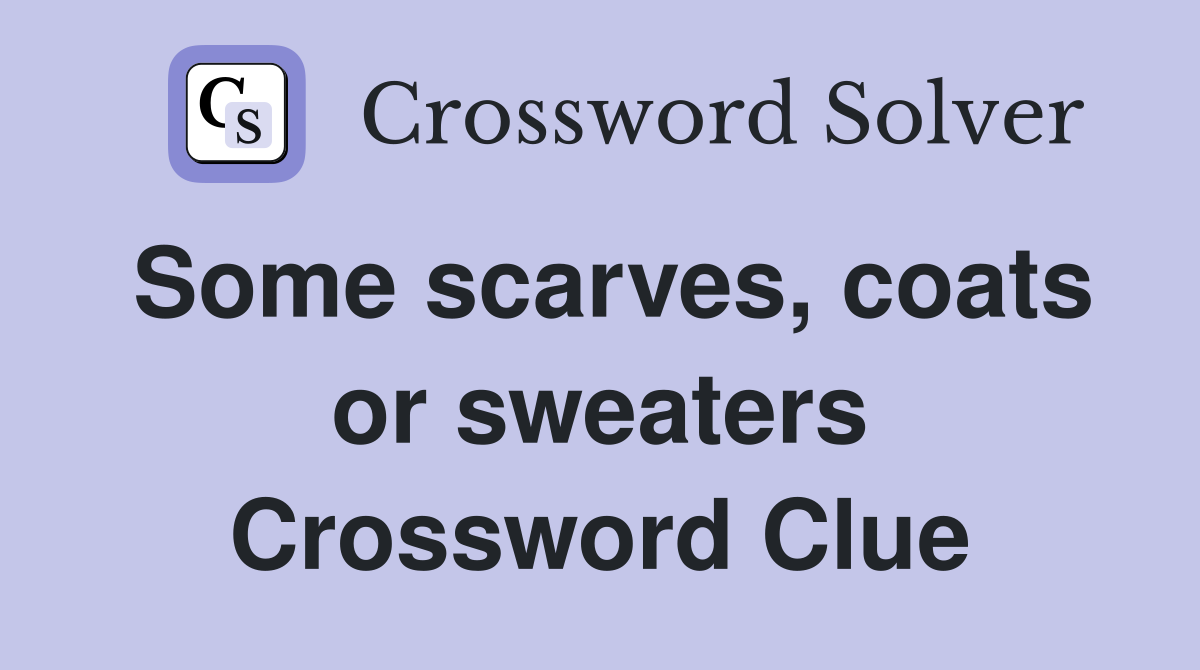 Some scarves, coats or sweaters Crossword Clue