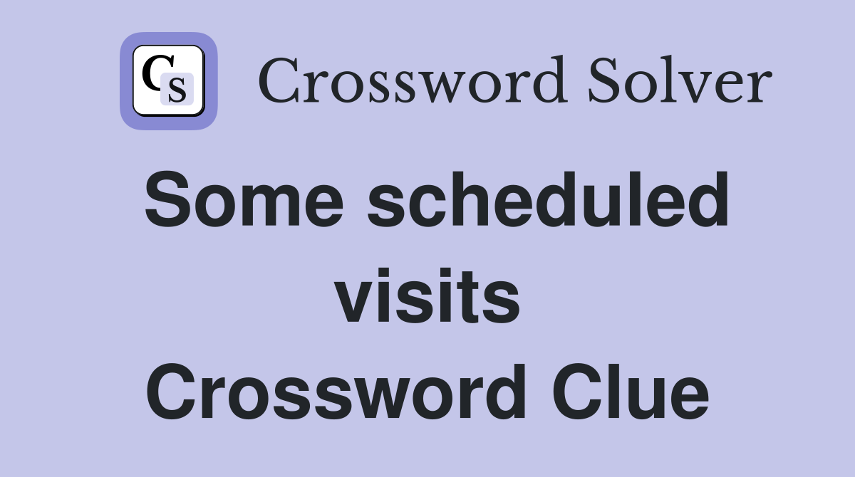 Some scheduled visits Crossword Clue