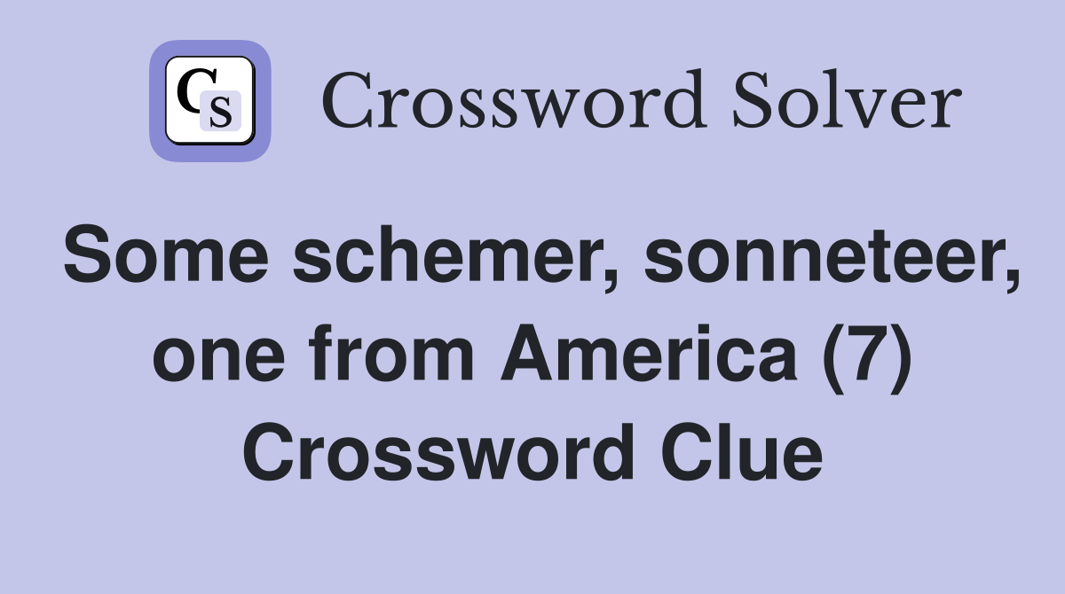 Some schemer, sonneteer, one from America (7) Crossword Clue