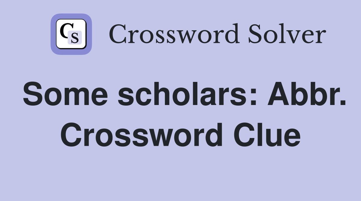 Some scholars: Abbr. Crossword Clue