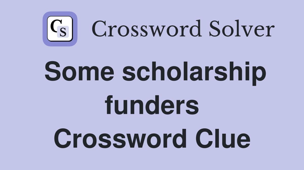 Some scholarship funders Crossword Clue