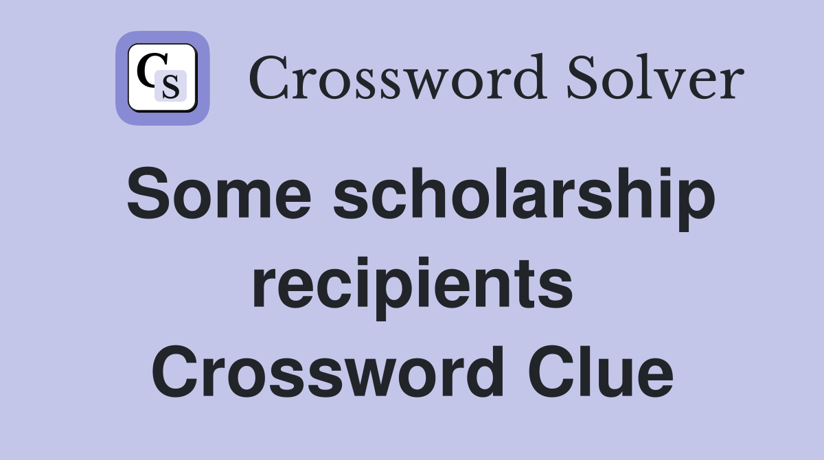 Some scholarship recipients Crossword Clue