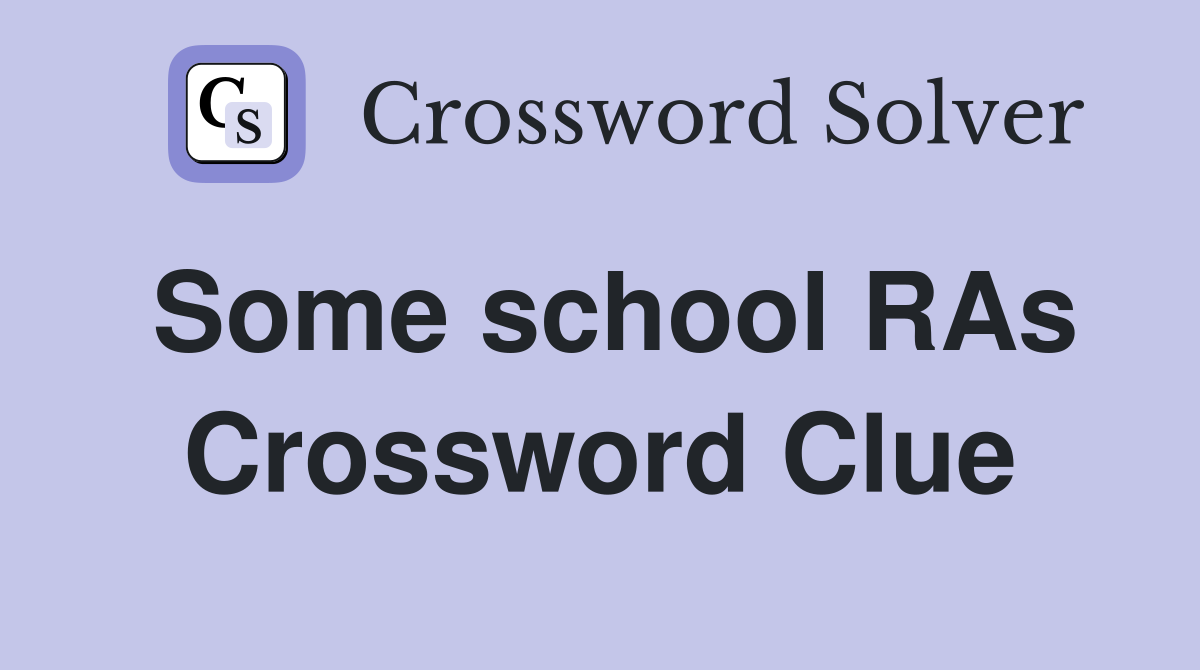 Some school RAs Crossword Clue