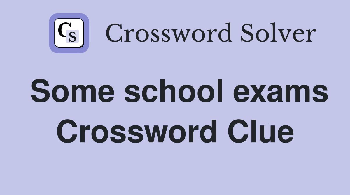 Some school exams Crossword Clue