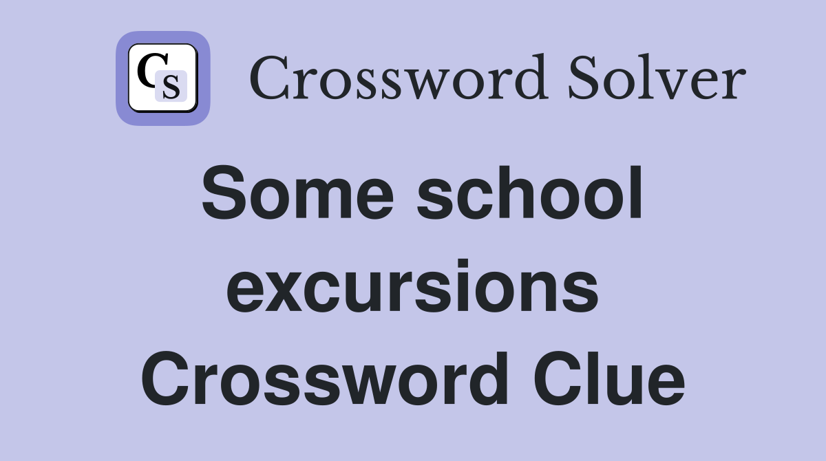 Some school excursions Crossword Clue